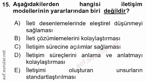 15. soru: Aşağıdakilerden hangisi iletişim modellerinin yararlarından biri değildir? A) İleti deselemelerinde eleştirel düşünme…