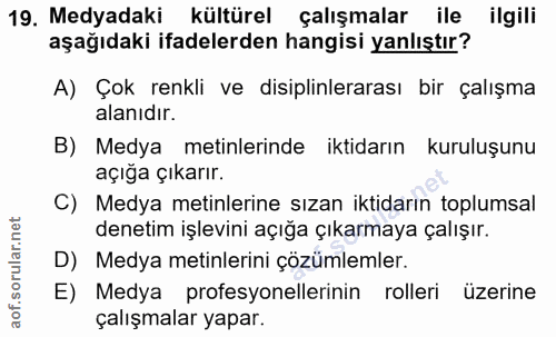 19. soru: Medyadaki kültürel çalışmalar ile ilgili aşağıdaki ifadelerden hangisi yanlıştır? A) Çok renkli ve disiplinlerarası b…