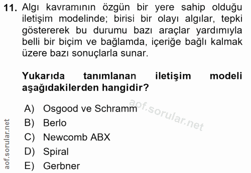 11. soru: Algı kavramının özgün bir yere sahip olduğu iletişim modelinde; birisi bir olayı algılar, tepki göstererek bu durumu…