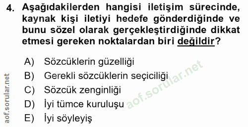 4. soru: Aşağıdakilerden hangisi iletişim sürecinde, kaynak kişi iletiyi hedefe gönderdiğinde ve bunu sözel olarak gerçekleşti…