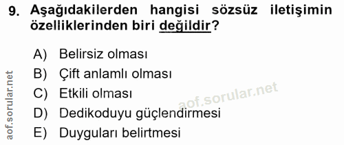 9. soru: Aşağıdakilerden hangisi sözsüz iletişimin özelliklerinden biri değildir? A) Belirsiz olması B) Çift anlamlı olması C)…