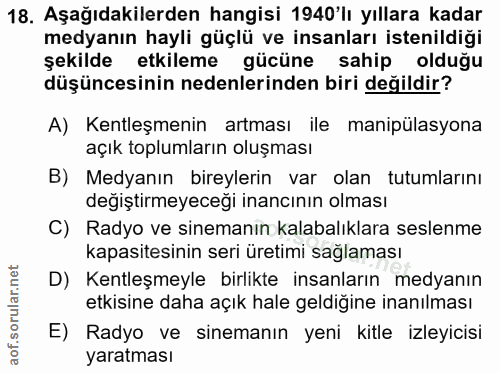 18. soru: Aşağıdakilerden hangisi 1940'lı yıllara kadar medyanın hayli güçlü ve insanları istenildiği şekilde etkileme gücüne s…