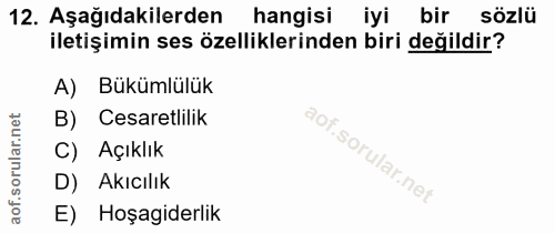 12. soru: Aşağıdakilerden hangisi iyi bir sözlü iletişimin ses özelliklerinden biri değildir? A) Bükümlülük B) Cesaretlilik C)…