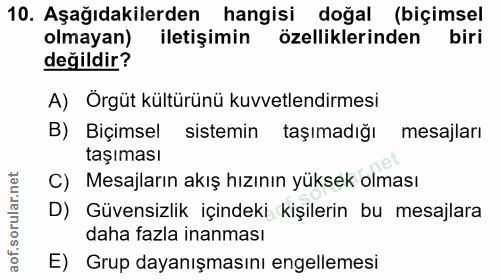 10. soru: Aşağıdakilerden hangisi doğal (biçimsel olmayan) iletişimin özelliklerinden biri değildir? A) Örgüt kültürünü kuvvetl…