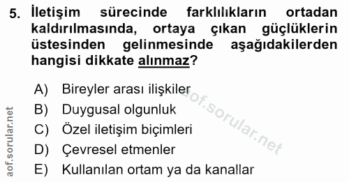 5. soru: Iletişim sürecinde farklilıkların ortadan kaldırılmasında, ortaya çıkan güçlüklerin üstesinden gelinmesinde aşağıdaki…
