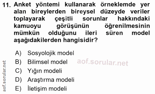 11. soru: Anket yöntemi kullanarak örneklemde yer alan bireylerden bireysel düzeyde veriler toplayarak çeşitli sorunlar hakkınd…