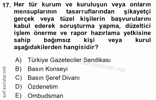 17. soru: Her tür kurum ve kuruluşun veya onların mensuplarının tasarruflarından şikayetçi gerçek veya tüzel kişilerin başvurul…