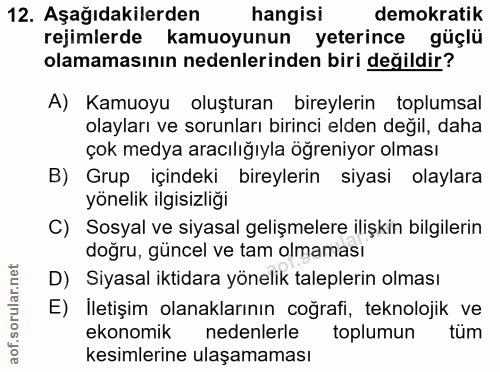 12. soru: Aşağıdakilerden hangisi demokratik rejimlerde kamuoyunun yeterince güçlü olamamasının nedenlerinden biri değildir? A)…