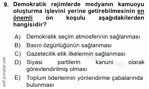 9. soru: Demokratik rejimlerde medyanın kamuoyu oluşturma işlevini yerine getirebilmesinin en önemli ön koşulu aşağıdakilerden…