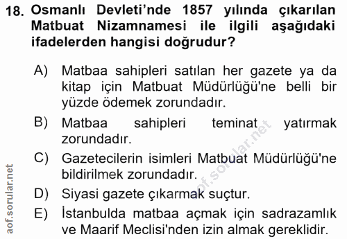 18. soru: Osmanlı Devleti'nde 1857 yılında çıkarılan Matbuat Nizamnamesi ile ilgili aşağıdaki ifadelerden hangisi doğrudur? A)…