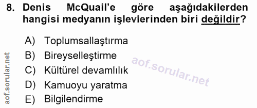 8. soru: Denis McQuail'e göre aşağıdakilerden hangisi medyanın işlevlerinden biri değildir? A) Toplumsallaştırma B) Bireyselle…