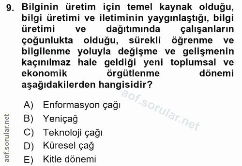 9. soru: Bilginin üretim için temel kaynak olduğu, bilgi üretimi ve iletiminin yaygınlaştığı, bilgi üretimi ve dağıtımında çal…
