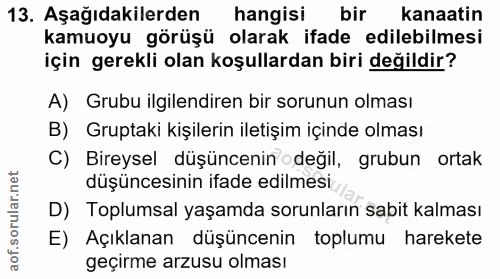 13. soru: Aşağıdakilerden hangisi bir kanaatin kamuoyu görüşü olarak ifade edilebilmesi için gerekli olan koşullardan biri deği…