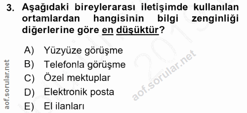 3. soru: Aşağıdaki bireylerarası iletişimde kullanılan ortamlardan hangisinin bilgi zenginligi diğerlerine göre en düşüktür? A…