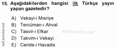 15. soru: Aşağıdakilerden hangisi ilk Türkçe yayın yapan gazetedir? A) Vekayi-i Mısriye B) Tercüman-ı Ahval C) Tasvir-i Efkar D…
