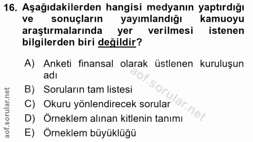 16. soru: Aşağıdakilerden hangisi medyanın yaptırdığı ve sonuçların yayımlandığı kamuoyu araştırmalarında yer verilmesi istenen…