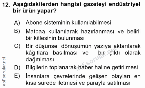 12. soru: Aşağıdakilerden hangisi gazeteyi endüstriyel bir ürün yapar? A) Abone sisteminin kullanılabilmesi B) Matbaa kullanıla…