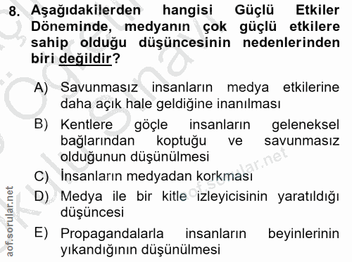 8. soru: Aşağıdakilerden hangisi Güçlü Etkiler Döneminde, medyanın çok güçlü etkilere sahip olduğu düşüncesinin nedenlerinden…
