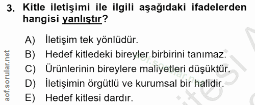 3. soru: Kitle iletişimi ile ilgili aşağıdaki ifadelerden hangisi yanlıştır? A) Iletişim tek yönlüdür. B) Hedef kitledeki bire…