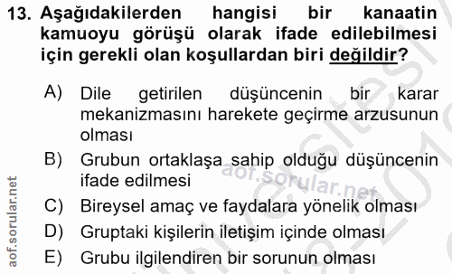 13. soru: Aşağıdakilerden hangisi bir kanaatin kamuoyu görüşü olarak ifade edilebilmesi için gerekli olan koşullardan biri deği…