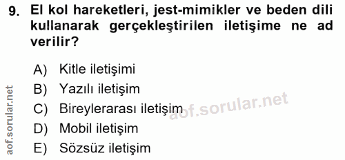 9. soru: El kol hareketleri, jest-mimikler ve beden dili kullanarak gerçekleştirilen iletişime ne ad verilir? A) Kitle iletişi…