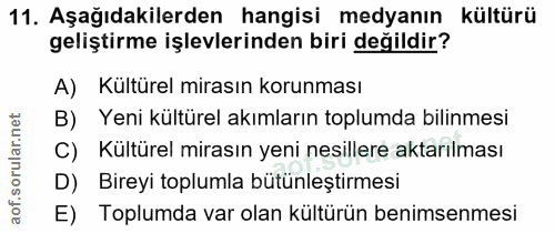 11. soru: Aşağıdakilerden hangisi medyanın kültürü geliştirme işlevlerinden biri değildir? A) Kultürel mirasın korunması Yeni k…