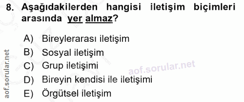 8. soru: Aşağıdakilerden hangisi iletişim biçimleri arasında yer almaz? A) Bireylerarası iletişim B) Sosyal iletişim C) Grup i…