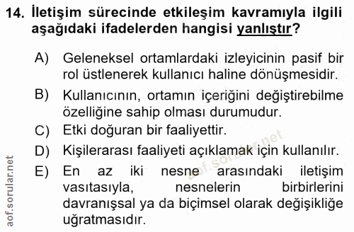 14. soru: İletişim sürecinde etkileşim kavramıyla ilgili aşağıdaki ifadelerden hangisi yanlıştır? A) Geleneksel ortamlardaki iz…