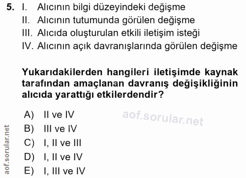5. soru: I. Alıcının bilgi düzeyindeki değişme II. Alıcının tutumunda görülen değişme III. Alıcıda oluşturulan etkili iletişim…