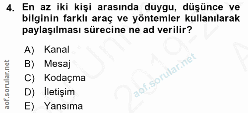 4. soru: En az iki kişi arasında duygu, düşünce ve bilginin farklı araç ve yöntemler kullanılarak paylaşılması sürecine ne ad…