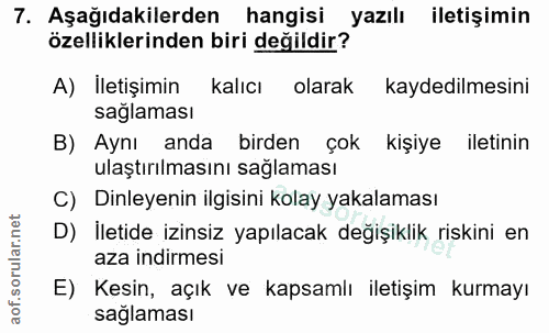 7. soru: Aşağıdakilerden hangisi yazılı iletişimin özelliklerinden biri değildir? A) Iletişimin kalıcı olarak kaydedilmesini s…