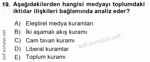 19. soru: Aşağıdakilerden hangisi medyayı toplumdaki iktidar ilişkileri bağlamında analiz eder? A) Eleştirel medya kuramları B)…