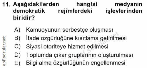 11. soru: Aşağıdakilerden hangisi medyanın demokratik rejimlerdeki işlevlerinden biridir? A) Kamuoyunun serbestçe oluşması B) İ…