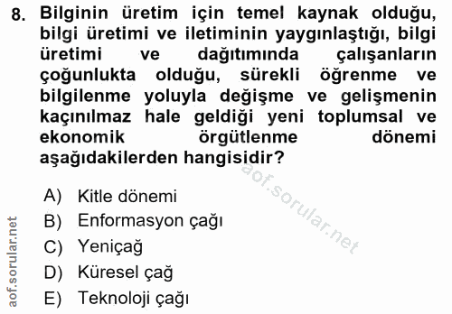 8. soru: Bilginin üretim için temel kaynak olduğu, bilgi üretimi ve iletiminin yaygınlaştığı, bilgi üretimi ve dağıtımında çal…
