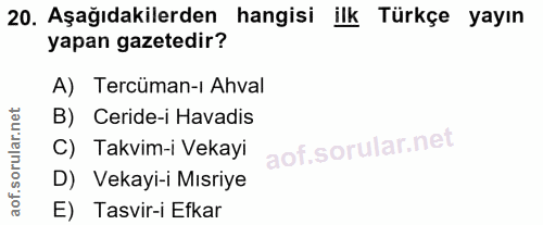20. soru: Aşağıdakilerden hangisi ilk Türkçe yayın yapan gazetedir? A) Tercüman-ı Ahval B) Ceride-i Havadis C) Takvim-i Vekayi…