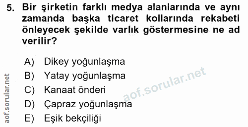 5. soru: Bir şirketin farklı medya alanlarında ve aynı zamanda başka ticaret kollarında rekabeti önleyecek şekilde varlık göst…