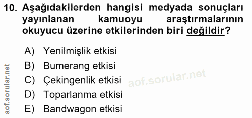 10. soru: Aşağıdakilerden hangisi medyada sonuçları yayınlanan kamuoyu araştırmalarının okuyucu üzerine etkilerinden biri değil…