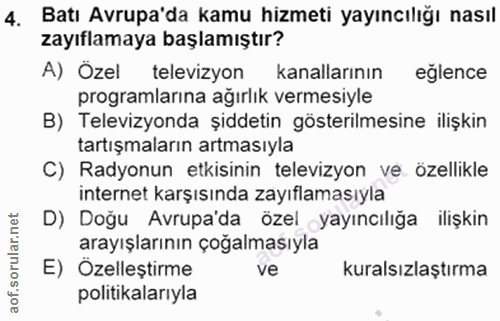 4. soru: Batı Avrupa'da kamu hizmeti yayıncılığı nasıl zayıflamaya başlamıştır? A) Özel televizyon kanallarının eğlence progra…