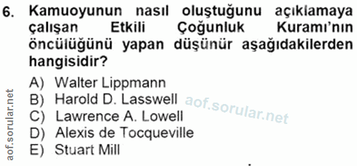 6. soru: Kamuoyunun nasıl oluştuğunu açıklamaya çalışan Etkili Çoğunluk Kuramı'nın öncülüğünü yapan düşünür aşağıdakilerden ha…