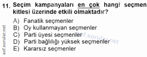 11. soru: Seçim kampanyaları en çok hangi seçmen kitlesi üzerinde etkili olmaktadır? A) Fanatik seçmenler B) Oy kullanmayan seç…