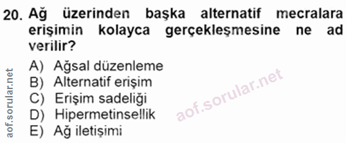 20. soru: Ağ üzerinden başka alternatif mecralara erişimin kolayca gerçekleşmesine ne ad verilir? A) Ağsal düzenleme B) Alterna…
