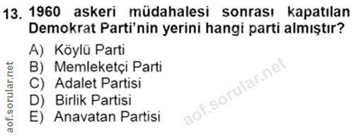 13. soru: 1960 askeri müdahalesi sonrası kapatılan Demokrat Parti'nin yerini hangi parti almıştır? A) Köylü Parti B) Memleketçi…