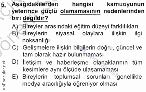 5. soru: Aşağıdakilerden hangisi kamuoyunun yeterince güçlü olamamasının nedenlerinden biri değildir? A) Bireyler arasındaki e…