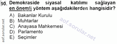 10. soru: Demokraside siyasal katılımı sağlayan en önemli yöntem aşağıdakilerden hangisidir? A) Bakanlar Kurulu B) Muhtarlar Of…
