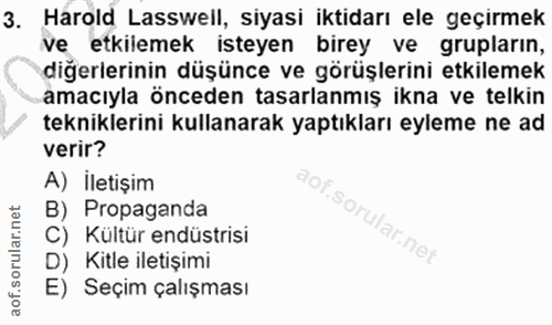 3. soru: Harold Lasswell, siyasi iktidarı ele geçirmek ve etkilemek isteyen birey ve grupların, diğerlerinin düşünce ve görüşl…