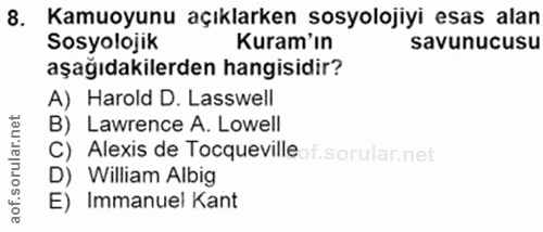 8. soru: Kamuoyunu açıklarken sosyolojiyi esas alan Sosyolojik Kuram'ın savunucusu aşağıdakilerden hangisidir? A) Harold D. La…