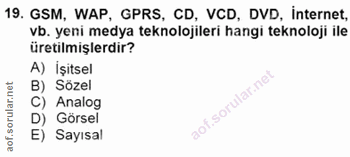 19. soru: GSM, WAP, GPRS, CD, VCD, DVD, Internet, vb. yeni medya teknolojileri hangi teknoloji ile üretilmişlerdir? A) İşitsel…