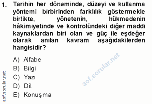 1. soru: Tarihin her döneminde, düzeyi ve kullanma yöntemi birbirinden farklılık göstermekle birlikte, yönetenin, hükmedenin h…