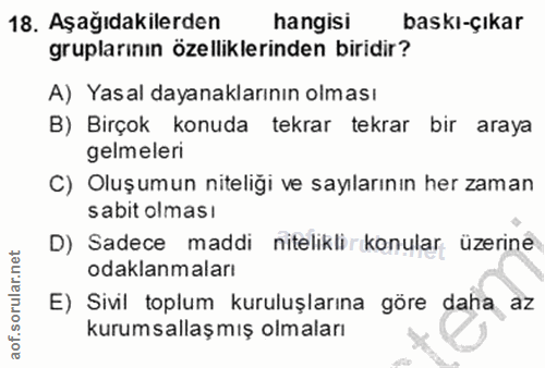 18. soru: Aşağıdakilerden hangisi baskı-çıkar gruplarının özelliklerinden biridir? A) Yasal dayanaklarının olması B) Birçok kon…