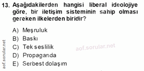 13. soru: Aşağıdakilerden hangisi liberal ideolojiye göre, bir iletişim sisteminin sahip olması gereken ilkelerden biridir? A)…